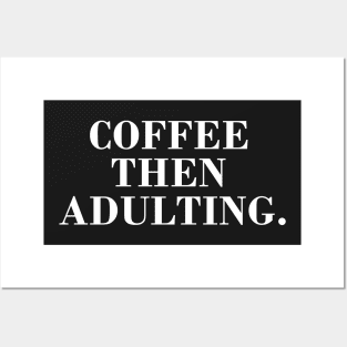 Coffee then Adulting Posters and Art